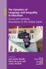 Image for The dynamics of language and inequality in education  : social and symbolic boundaries in the global south