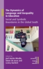 Image for The dynamics of language and inequality in education  : social and symbolic boundaries in the global south
