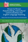 Image for Person to person peacebuilding, intercultural communication and English language teaching  : voices from the virtual intercultural borderlands