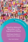 Image for Educating Adolescent Newcomers in the Superdiverse Midwest