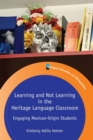 Image for Learning and not learning in the heritage language classroom  : engaging Mexican-origin students