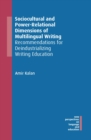 Image for Sociocultural and power-relational dimensions of multilingual writing: recommendations for deindustrializing writing education