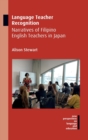 Image for Language teacher recognition  : narratives of Filipino English teachers in Japan
