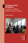 Image for Language teacher recognition: narratives of Filipino English teachers in Japan