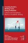 Image for Crossing borders, writing texts, being evaluated  : cultural and disciplinary norms in academic writing