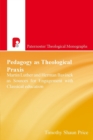 Image for Patm: Pedagogy as Theological Praxis : Martin Luther and Herman Bavinck as Sources for Engagement with Classical Education