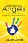 Image for Entertaining Angels : Living well with autism as a family, in society and in church