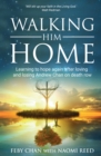 Image for Walking Him Home: Learning to Hope Again After Loving and Losing Andrew Chan on Death Row