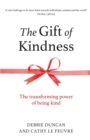Image for The Gift of Kindness : The Transforming Power of Being Kind