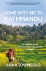 Image for Come With Me to Kathmandu: 12 Powerful Stories of Women&#39;s Courageous Faith in Nepal