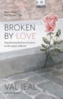 Image for Broken by Love : Transforming the Lives of Women on the Streets of Bristol