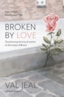 Image for Broken by Love: Transforming the Lives of Women on the Streets of Bristol