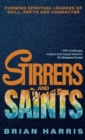 Image for Stirrers and Saints : Forming spiritual leaders of skill, depth and character