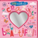 Image for God Made Me Crazy Beautiful : Discover God&#39;s Amazing Creation of You!