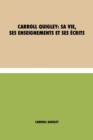 Image for Carroll Quigley : sa vie, ses enseignements et ses ecrits