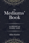 Image for The Mediums&#39; Book : containing special teachings from the spirits on manifestations, means to communicate with the invisible world, development of mediumnity - with an alphabetical index
