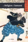Image for The Religion of the Samurai : a Study of Zen Philosophy and Discipline in China and Japan