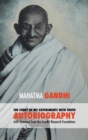 Image for The Story of My Experiments with Truth - Mahatma Gandhi&#39;s Unabridged Autobiography : Foreword by the Gandhi Research Foundation