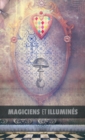 Image for Magiciens et Illumin?s : Les Templiers, Nicolas Flamel, Saint Germain, HP Blavatsky, Les Rose+Croix, Apollonius de Tyane, Le Ma?tre des Albigeois