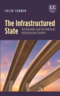 Image for The infrastructured state  : territoriality and the national infrastructure system