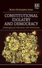 Image for Constitutional Idolatry and Democracy: Challenging the Infatuation With Writtenness