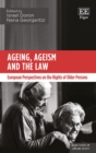 Image for Ageing, ageism and the law  : European perspectives on the rights of older persons
