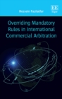Image for Overriding Mandatory Rules in International Commercial Arbitration