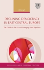 Image for Declining democracy in East-Central Europe  : the divide in the EU and emerging hard populism
