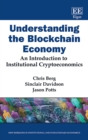 Image for Understanding the blockchain economy: an introduction to institutional cryptoecnomics