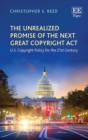 Image for The unrealized promise of the next great copyright act: U.S. copyright policy for the 21st century
