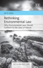 Image for Rethinking environmental law: why environmental laws should conform to the laws of nature
