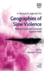 Image for A Research Agenda for Geographies of Slow Violence: Making Social and Environmental Injustice Visible