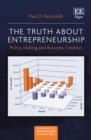Image for The truth about entrepreneurship: policy making and business creation