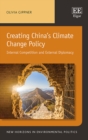 Image for Creating China&#39;s climate change policy: internal competition and external diplomacy