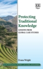 Image for Protecting Traditional Knowledge : Lessons from Global Case Studies