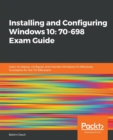Image for Installing and Configuring Windows 10: 70-698 Exam Guide