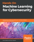 Image for Hands-On Machine Learning for Cybersecurity: Safeguard your system by making your machines intelligent using the Python ecosystem
