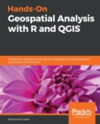 Image for Hands-On Geospatial Analysis with R and QGIS : A beginner’s guide to manipulating, managing, and analyzing spatial data using R and QGIS 3.2.2