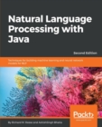 Image for Natural Language Processing with Java : Techniques for building machine learning and neural network models for NLP, 2nd Edition