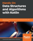 Image for Hands-On Data Structures and Algorithms with Kotlin : Level up your programming skills by understanding how Kotlin&#39;s data structure works
