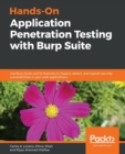 Image for Hands-On Application Penetration Testing with Burp Suite : Use Burp Suite and its features to inspect, detect, and exploit security vulnerabilities in your web applications