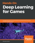 Image for Hands-On Deep Learning for Games : Leverage the power of neural networks and reinforcement learning to build intelligent games