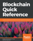 Image for Blockchain quick reference: a guide to exploring decentralized blockchain application development