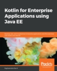 Image for Kotlin for Enterprise Applications using Java EE: Develop, test, and troubleshoot enterprise applications and microservices with Kotlin and Java EE
