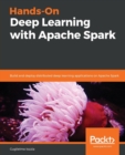 Image for Hands-On Deep Learning with Apache Spark : Build and deploy distributed deep learning applications on Apache Spark