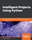 Image for Python artificial intelligence projects: build 9 practical real-world AI projects to encounter common challenges using TensorFlow and Keras
