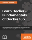 Image for Learn Docker: fundamentals of Docker 17.x : enhance your software deployment workflow using containers