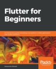 Image for Flutter for beginners  : create cross-platform mobile applications with Google Flutter and Dart 2