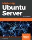 Image for Mastering Ubuntu Server: Master the art of deploying, configuring, managing, and troubleshooting Ubuntu Server 18.04, 2nd Edition