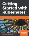 Image for Getting Started with Kubernetes: Extend your containerization strategy by orchestrating and managing large-scale container deployments, 3rd Edition